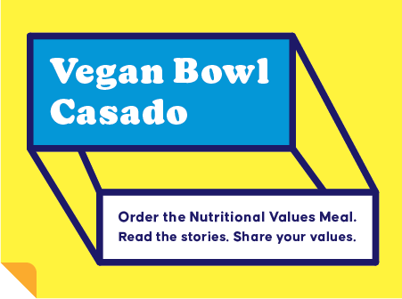 Vegan Bowl Casado. Order the Nutritional Values Meal. Read the stories. Share your values